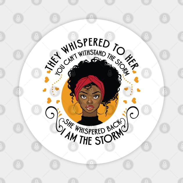 They whispered to her you can’t withstand the storm she whispered back I am the storm Magnet by UrbanLifeApparel